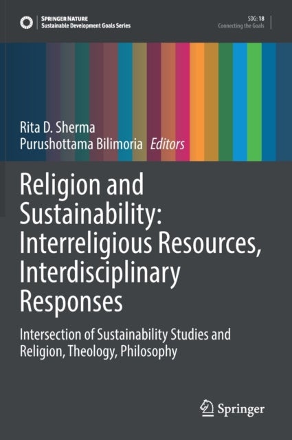 Religion and Sustainability: Interreligious Resources, Interdisciplinary Responses - Intersection of Sustainability Studies and Religion, Theology, Philosophy