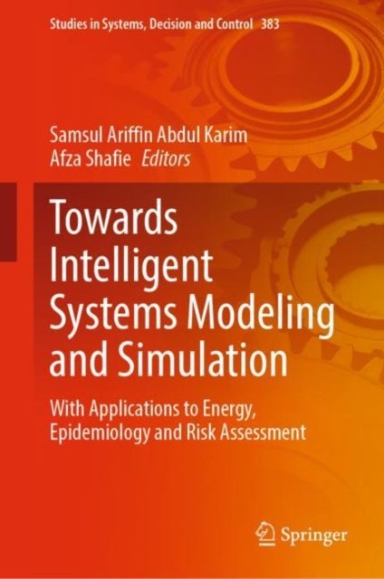 Towards Intelligent Systems Modeling and Simulation - With Applications to Energy, Epidemiology and Risk Assessment