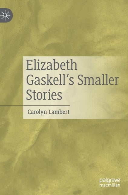 Elizabeth Gaskell’s Smaller Stories