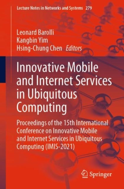 Innovative Mobile and Internet Services in Ubiquitous Computing - Proceedings of the 15th International Conference on Innovative Mobile and Internet Services in Ubiquitous Computing (IMIS-2021)