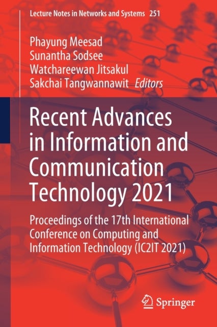 Recent Advances in Information and Communication Technology 2021 - Proceedings of the 17th International Conference on Computing and Information Technology (IC2IT 2021)