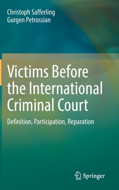 Victims Before the International Criminal Court - Definition, Participation, Reparation