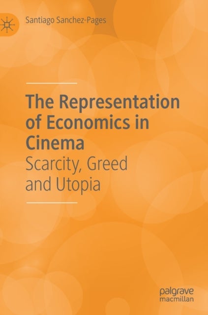The Representation of Economics in Cinema - Scarcity, Greed and Utopia