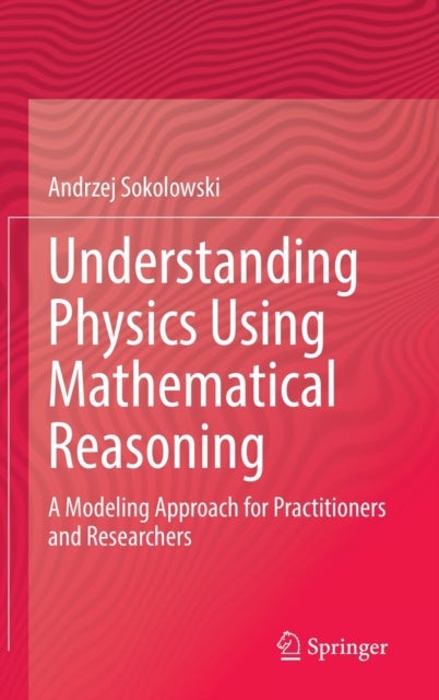 Understanding Physics Using Mathematical Reasoning - A Modeling Approach for Practitioners and Researchers