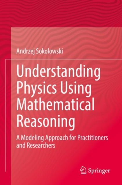 Understanding Physics Using Mathematical Reasoning - A Modeling Approach for Practitioners and Researchers