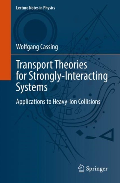 Transport Theories for Strongly-Interacting Systems - Applications to Heavy-Ion Collisions