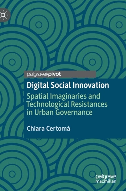 Digital Social Innovation - Spatial Imaginaries and Technological Resistances in Urban Governance
