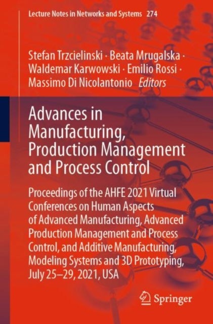 Advances in Manufacturing, Production Management and Process Control - Proceedings of the AHFE 2021 Virtual Conferences on Human Aspects of Advanced Manufacturing, Advanced Production Management and Process Control, and Additive Manufacturing, Modeling Systems and 3D Prototyping, July 25-29, 2021, USA