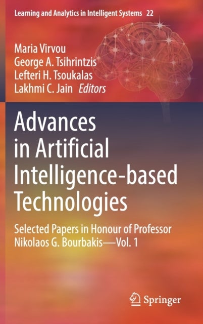 Advances in Artificial Intelligence-based Technologies - Selected Papers in Honour of Professor Nikolaos G. Bourbakis—Vol. 1