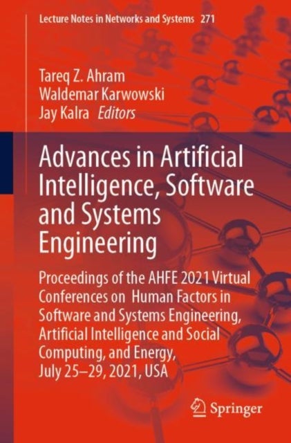 Advances in Artificial Intelligence, Software and Systems Engineering - Proceedings of the AHFE 2021 Virtual Conferences on Human Factors in Software and Systems Engineering, Artificial Intelligence and Social Computing, and Energy, July 25-29, 2021, USA
