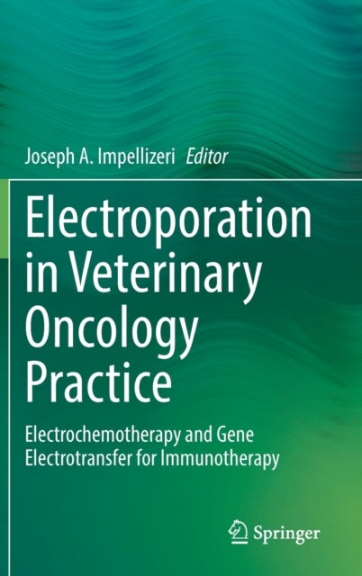 Electroporation in Veterinary Oncology Practice - Electrochemotherapy and Gene Electrotransfer for Immunotherapy
