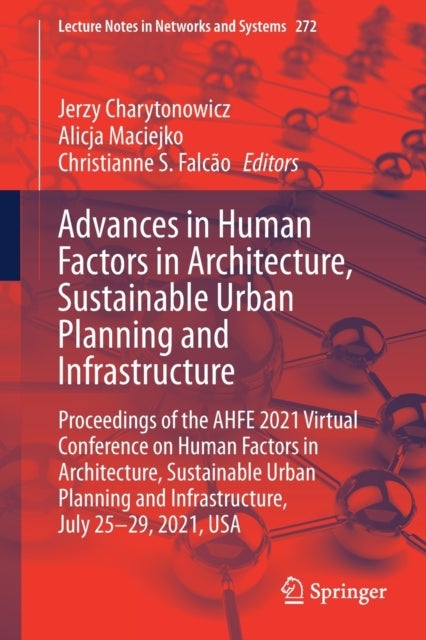 Advances in Human Factors in Architecture, Sustainable Urban Planning and Infrastructure - Proceedings of the AHFE 2021 Virtual Conference on Human Factors in Architecture, Sustainable Urban Planning and Infrastructure, July 25-29, 2021, USA