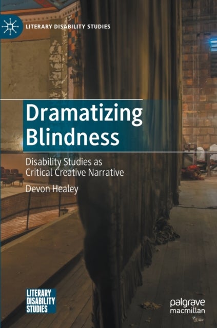 Dramatizing Blindness - Disability Studies as Critical Creative Narrative
