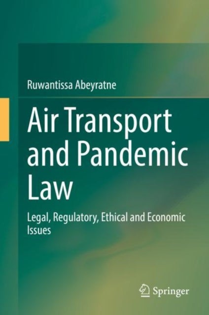 Air Transport and Pandemic Law - Legal, Regulatory, Ethical and Economic Issues