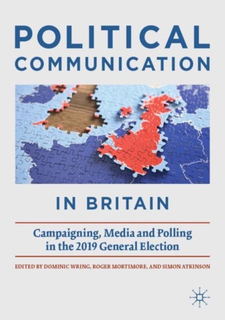 Political Communication in Britain - Campaigning, Media and Polling in the 2019 General Election
