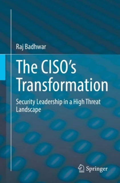 The CISO’s Transformation - Security Leadership in a High Threat Landscape