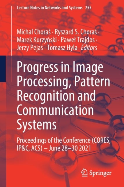 Progress in Image Processing, Pattern Recognition and Communication Systems - Proceedings of the Conference (CORES, IP&C, ACS) - June 28-30 2021
