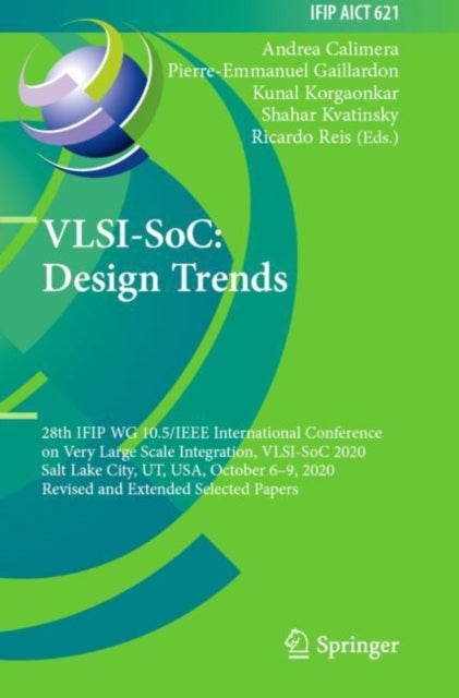 VLSI-SoC: Design Trends - 28th IFIP WG 10.5/IEEE International Conference on Very Large Scale Integration, VLSI-SoC 2020, Salt Lake City, UT, USA, October 6–9, 2020, Revised and Extended Selected Papers