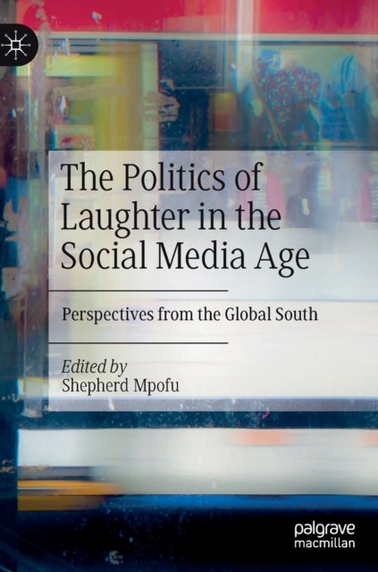 The Politics of Laughter in the Social Media Age - Perspectives from the Global South