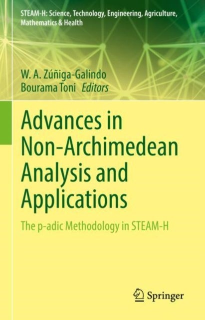 Advances in Non-Archimedean Analysis and Applications - The p-adic Methodology in STEAM-H