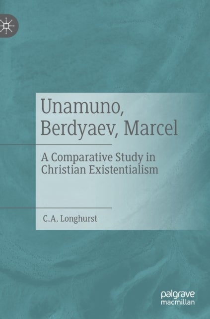 Unamuno, Berdyaev, Marcel - A Comparative Study in Christian Existentialism