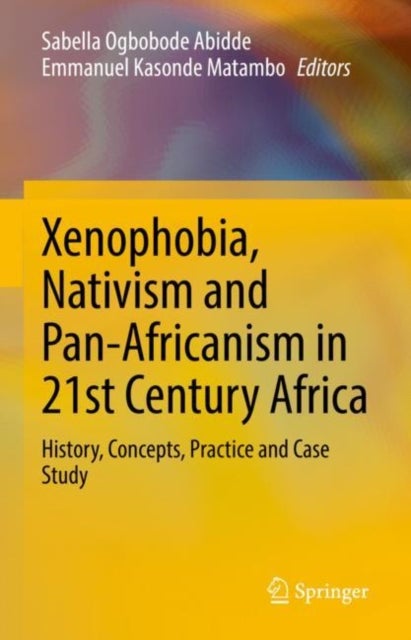 Xenophobia, Nativism and Pan-Africanism in 21st Century Africa - History, Concepts, Practice and Case Study