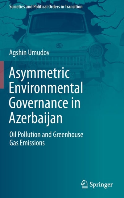 Asymmetric Environmental Governance in Azerbaijan - Oil Pollution and Greenhouse Gas Emissions