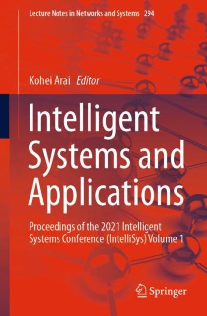 Intelligent Systems and Applications - Proceedings of the 2021 Intelligent Systems Conference (IntelliSys) Volume 1