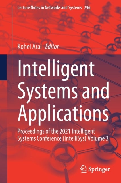 Intelligent Systems and Applications - Proceedings of the 2021 Intelligent Systems Conference (IntelliSys) Volume 3