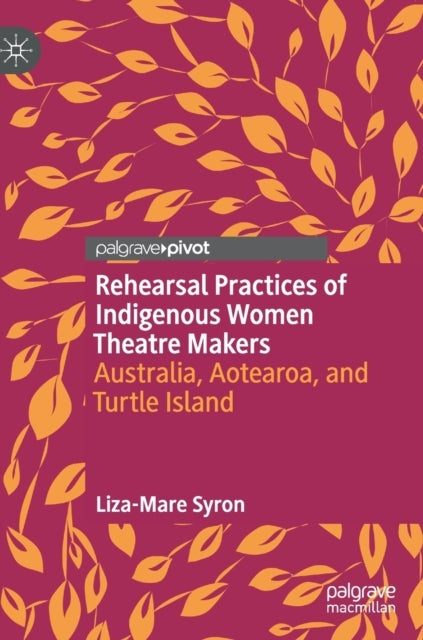 Rehearsal Practices of Indigenous Women Theatre Makers - Australia, Aotearoa, and Turtle Island