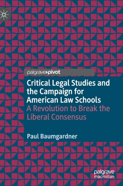 Critical Legal Studies and the Campaign for American Law Schools - A Revolution to Break the Liberal Consensus