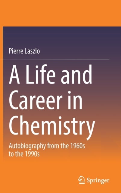 A Life and Career in Chemistry - Autobiography from the 1960s to the 1990s
