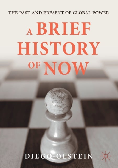A Brief History of Now - The Past and Present of Global Power