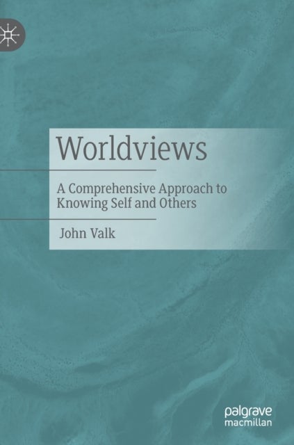 Worldviews - A Comprehensive Approach to Knowing Self and Others