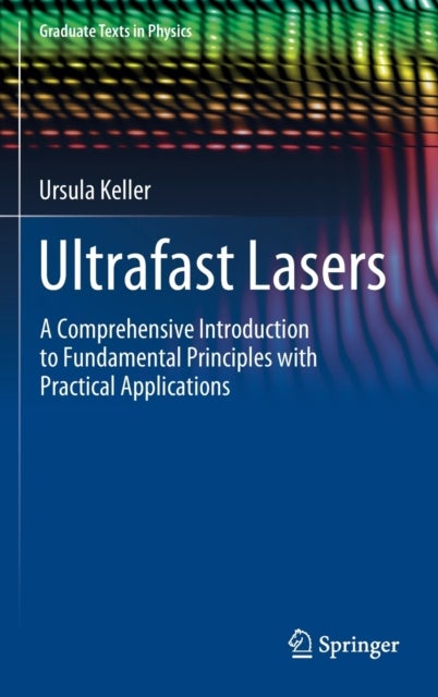 Ultrafast Lasers - A Comprehensive Introduction to Fundamental Principles with Practical Applications