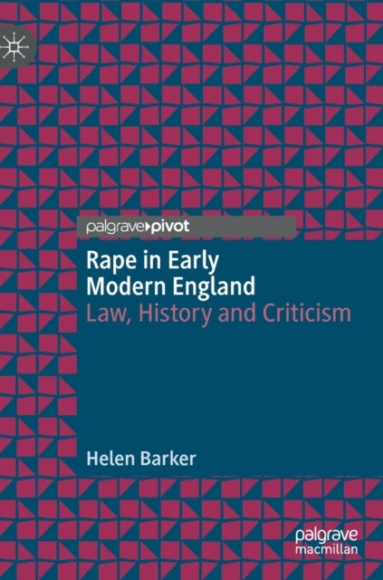 Rape in Early Modern England - Law, History and Criticism