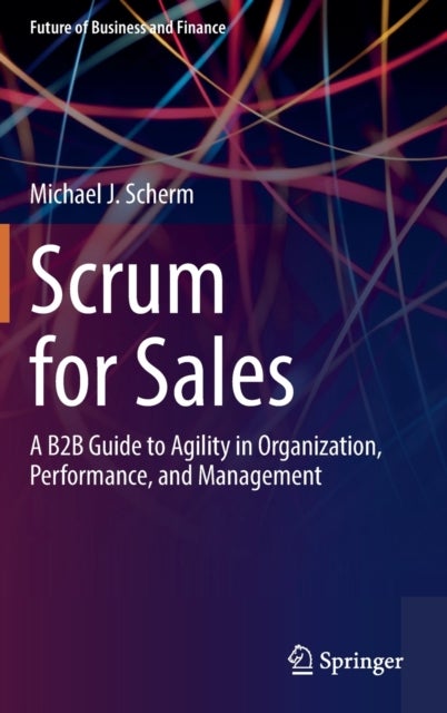 Scrum for Sales - A B2B Guide to Agility in Organization, Performance, and Management