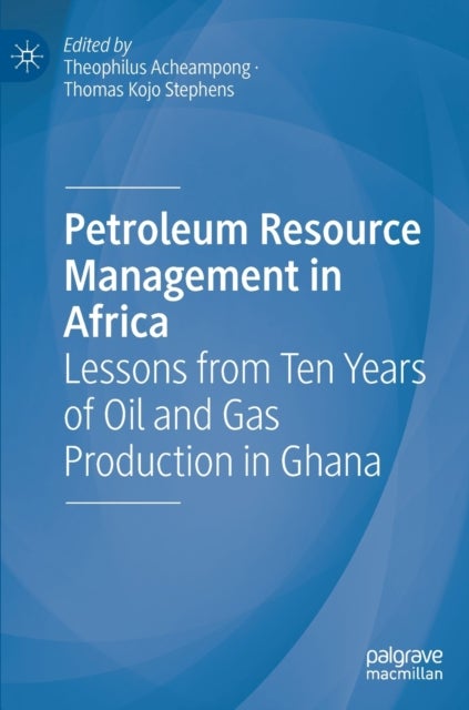 Petroleum Resource Management in Africa - Lessons from Ten Years of Oil and Gas Production in Ghana