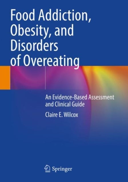 Food Addiction, Obesity, and Disorders of Overeating - An Evidence-Based Assessment and Clinical Guide