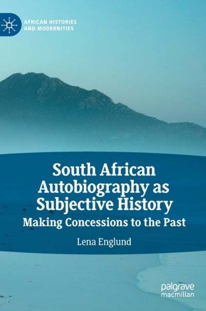 South African Autobiography as Subjective History - Making Concessions to the Past
