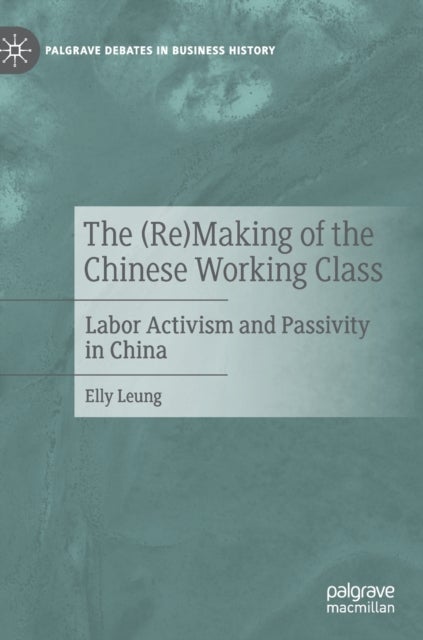 The (Re)Making of the Chinese Working Class - Labor Activism and Passivity in China