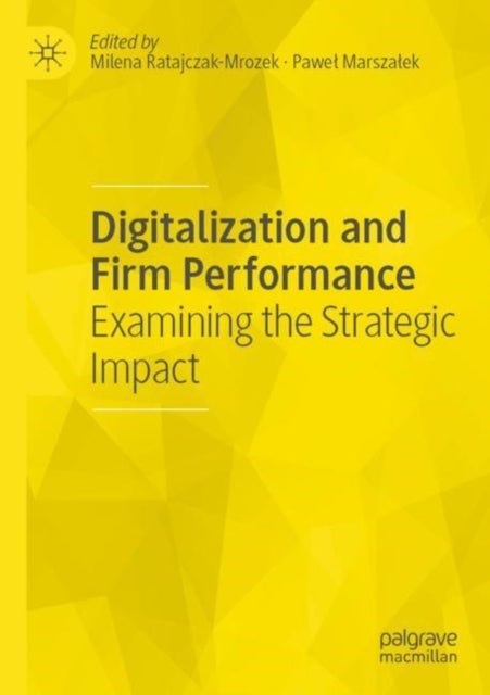 Digitalization and Firm Performance - Examining the Strategic Impact