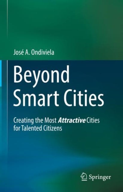 Beyond Smart Cities - Creating the Most Attractive Cities for Talented Citizens
