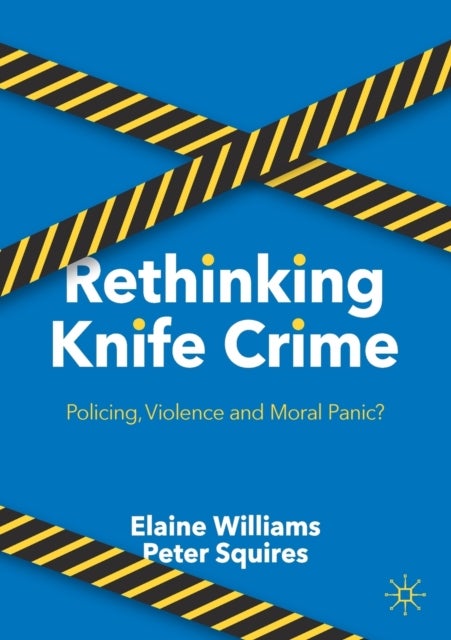 Rethinking Knife Crime - Policing, Violence and Moral Panic?