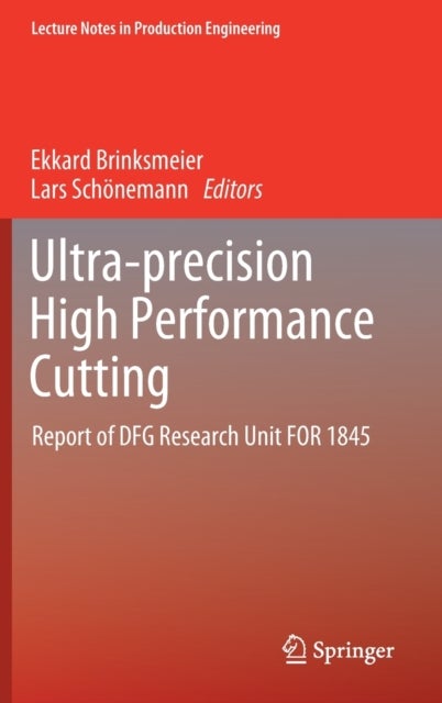 Ultra-precision High Performance Cutting - Report of DFG Research Unit FOR 1845