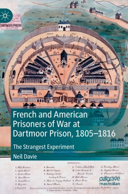 French and American Prisoners of War at Dartmoor Prison, 1805-1816 - The Strangest Experiment