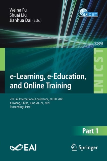 e-Learning, e-Education, and Online Training - 7th EAI International Conference, eLEOT 2021, Xinxiang, China, June 20-21, 2021, Proceedings Part I