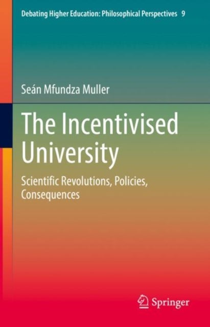 The Incentivised University - Scientific Revolutions, Policies, Consequences