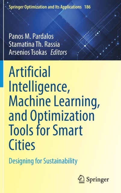 Artificial Intelligence, Machine Learning, and Optimization Tools for Smart Cities - Designing for Sustainability
