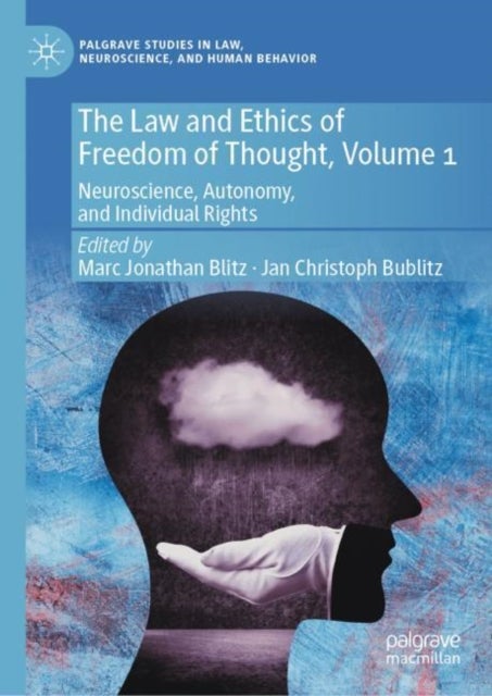 The Law and Ethics of Freedom of Thought, Volume 1 - Neuroscience, Autonomy, and Individual Rights